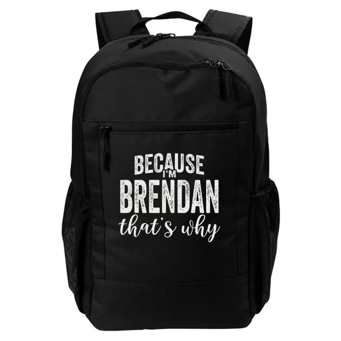 Because IM Brendan ThatS Why Boy Man First Name Brendan Daily Commute Backpack