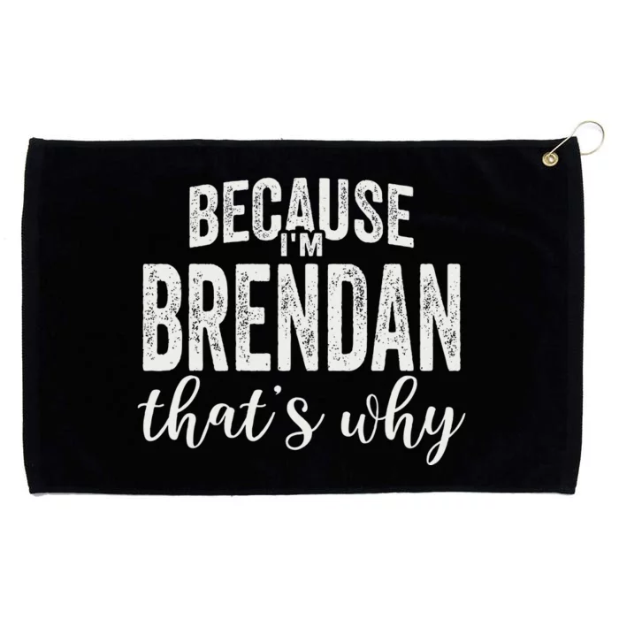 Because IM Brendan ThatS Why Boy Man First Name Brendan Grommeted Golf Towel