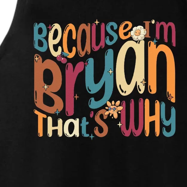 Because Im Bryan Thats Why Funny Groovy Bryan Ladies Tri-Blend Wicking Tank