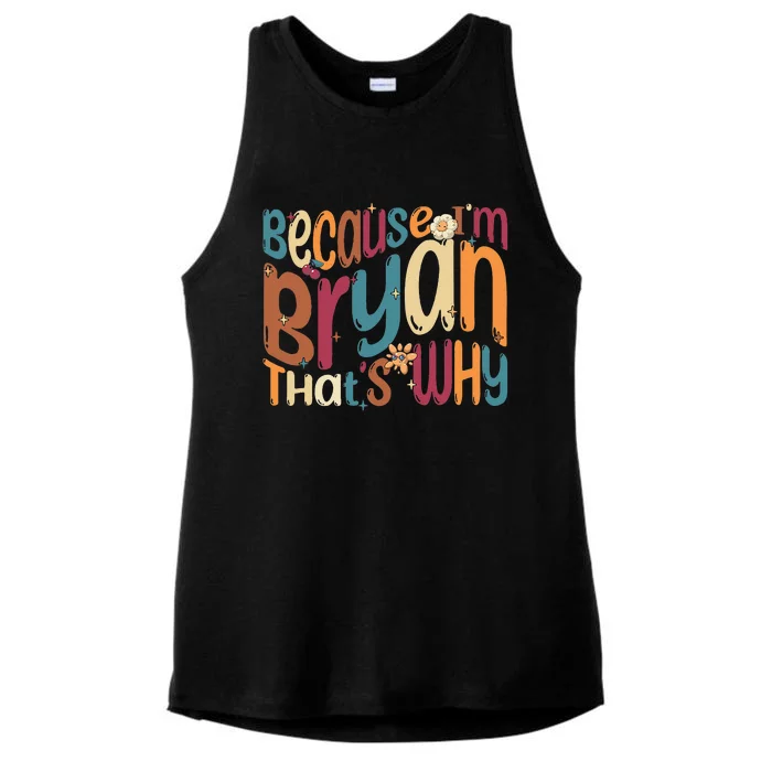 Because Im Bryan Thats Why Funny Groovy Bryan Ladies Tri-Blend Wicking Tank