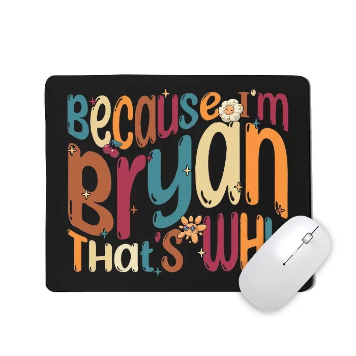 Because Im Bryan Thats Why Funny Groovy Bryan Mousepad