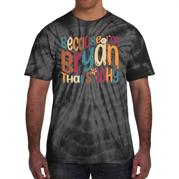 Because Im Bryan Thats Why Funny Groovy Bryan Tie-Dye T-Shirt