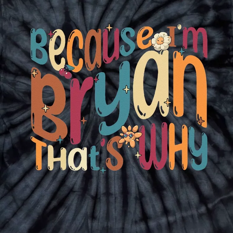 Because Im Bryan Thats Why Funny Groovy Bryan Tie-Dye T-Shirt