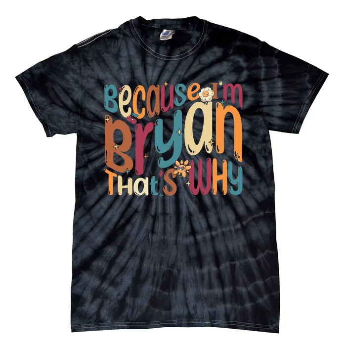 Because Im Bryan Thats Why Funny Groovy Bryan Tie-Dye T-Shirt