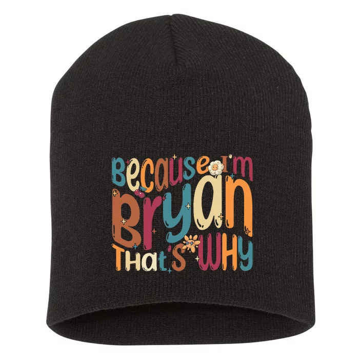 Because Im Bryan Thats Why Funny Groovy Bryan Short Acrylic Beanie