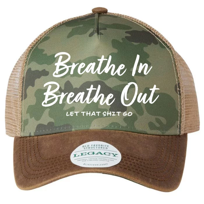 Breathe In Breathe Out Let That Shit Go Funny Tra Gift Legacy Tie Dye Trucker Hat