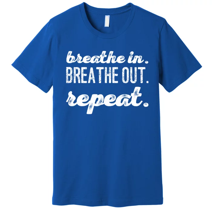 Breathe In Breathe Out Repeat Gift Premium T-Shirt