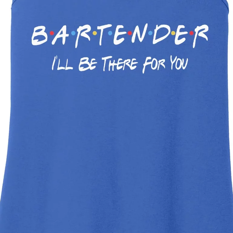 Bartender I'll Be There For You Ladies Essential Tank