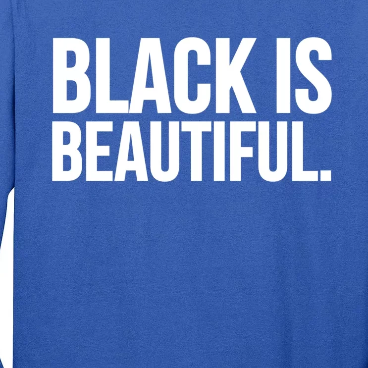 Black Is Beautiful Cool Gift Beauty Gift Tall Long Sleeve T-Shirt