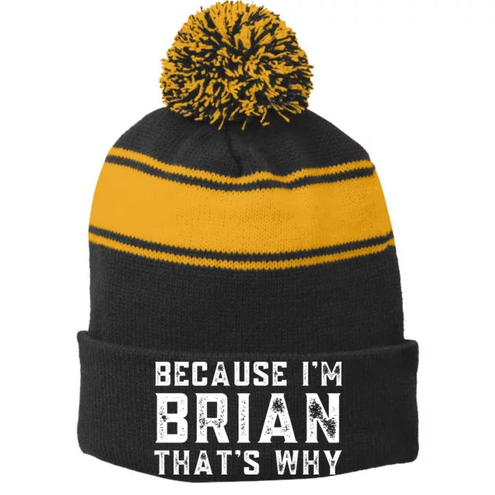 BECAUSE I'M BRIAN THAT'S WHY Fun Funny Gift Idea Stripe Pom Pom Beanie