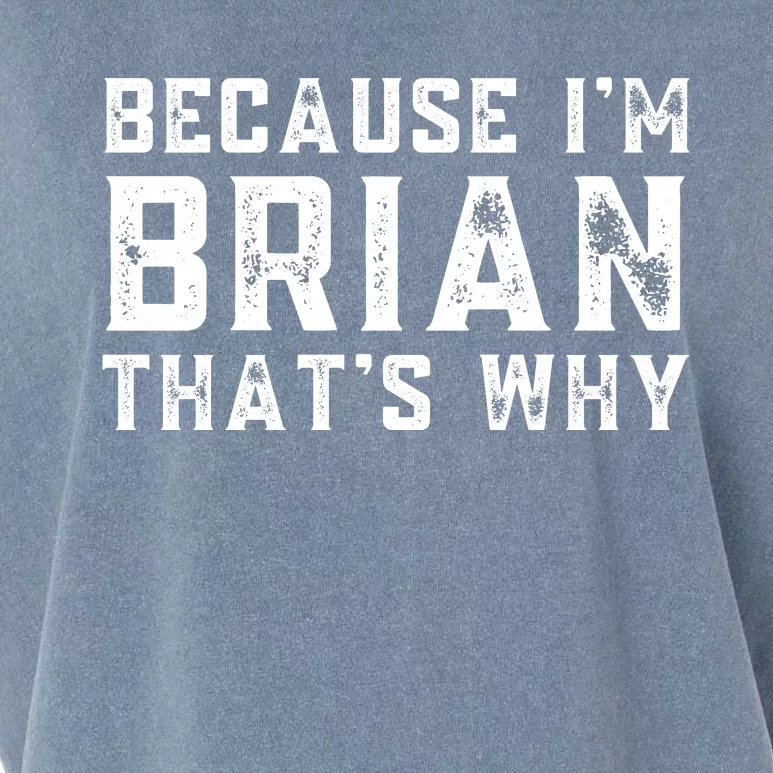 BECAUSE I'M BRIAN THAT'S WHY Fun Funny Gift Idea Garment-Dyed Women's Muscle Tee