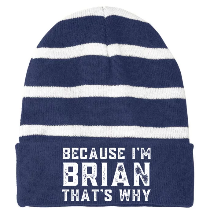 BECAUSE I'M BRIAN THAT'S WHY Fun Funny Gift Idea Striped Beanie with Solid Band