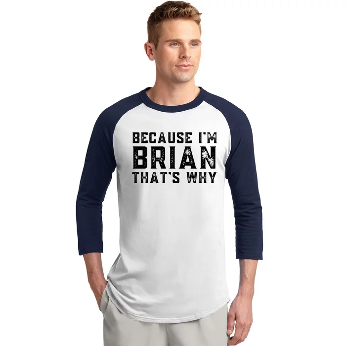 BECAUSE I'M BRIAN THAT'S WHY Fun Funny Gift Idea Baseball Sleeve Shirt