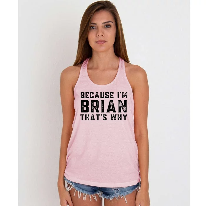 BECAUSE I'M BRIAN THAT'S WHY Fun Funny Gift Idea Women's Knotted Racerback Tank