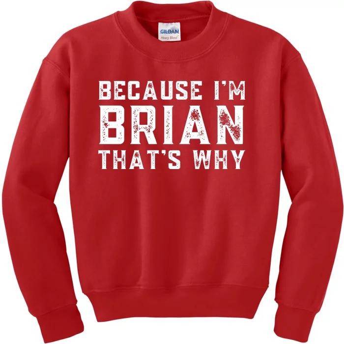 BECAUSE I'M BRIAN THAT'S WHY Fun Funny Gift Idea Kids Sweatshirt