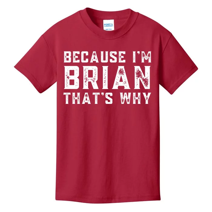 BECAUSE I'M BRIAN THAT'S WHY Fun Funny Gift Idea Kids T-Shirt