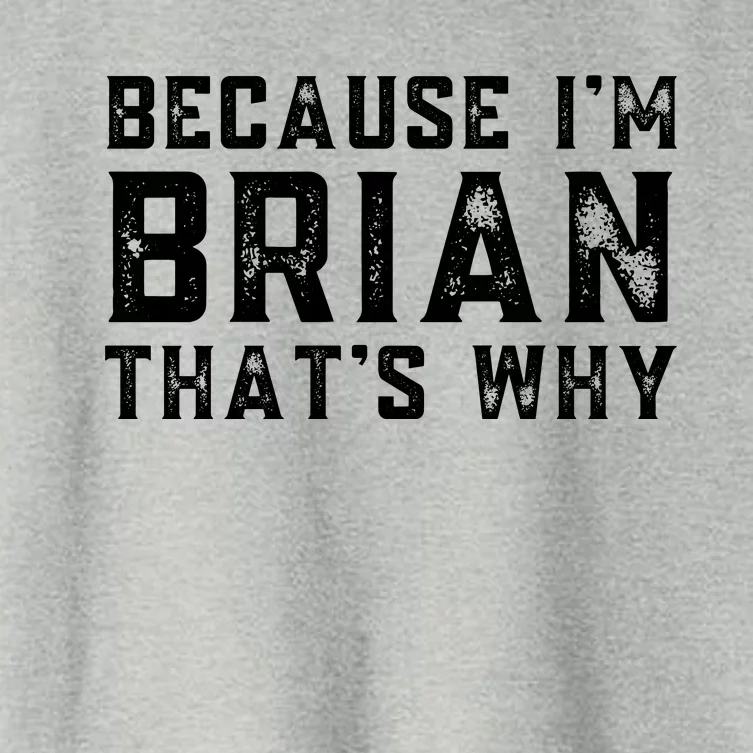 BECAUSE I'M BRIAN THAT'S WHY Fun Funny Gift Idea Women's Crop Top Tee