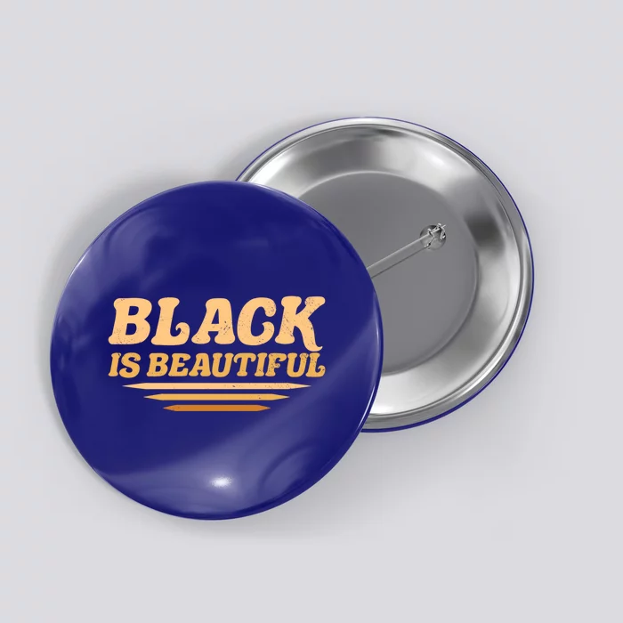 Black Is Beautiful Africangiftamerican Black Pride Beauty Meaningful Gift Button