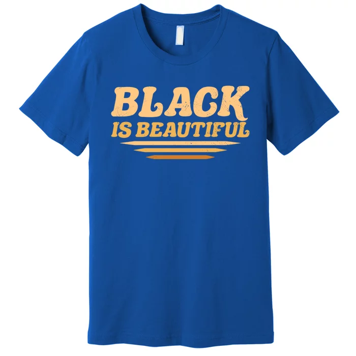 Black Is Beautiful Africangiftamerican Black Pride Beauty Meaningful Gift Premium T-Shirt