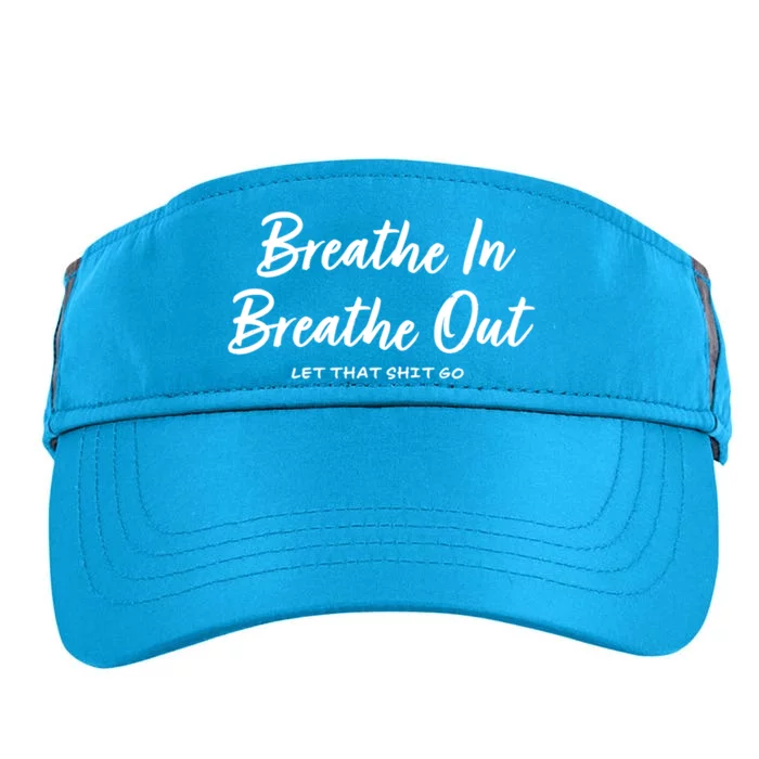 Breathe In Breathe Out Let That Shit Go Funny Tra Gift Adult Drive Performance Visor