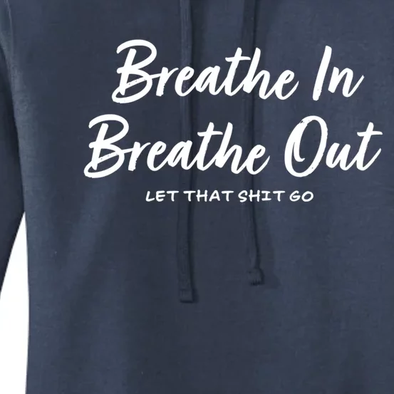 Breathe In Breathe Out Let That Shit Go Funny Tra Gift Women's Pullover Hoodie