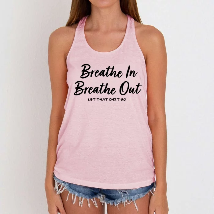 Breathe In Breathe Out Let That Shit Go Funny Tra Gift Women's Knotted Racerback Tank