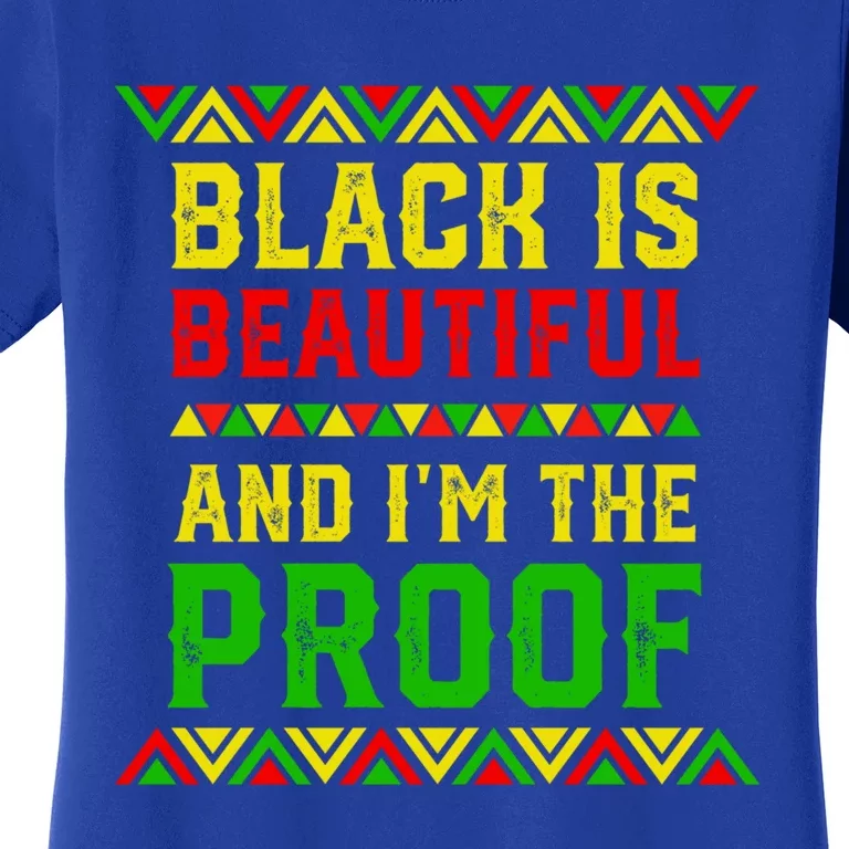 Black Is Beautiful And I'm The Proof Black History Gift Women's T-Shirt