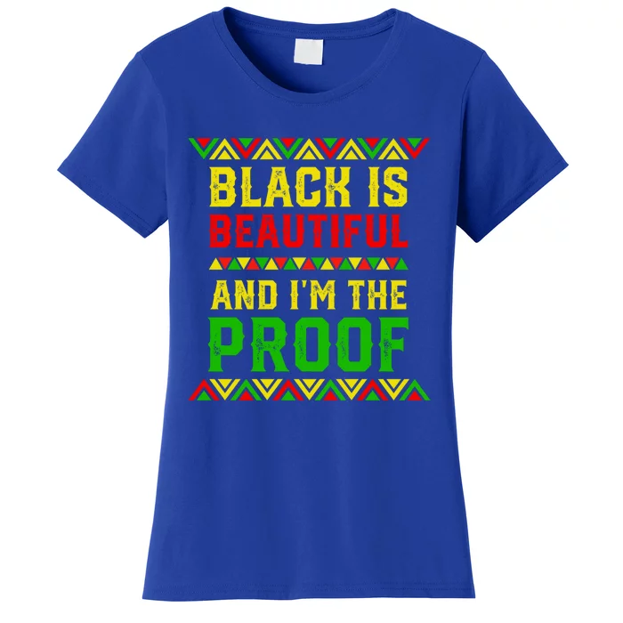 Black Is Beautiful And I'm The Proof Black History Gift Women's T-Shirt