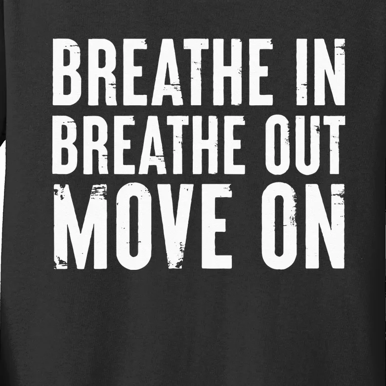 Breathe In Breathe Out Move On Yoga Meditation Chill Quote Kids Long Sleeve Shirt