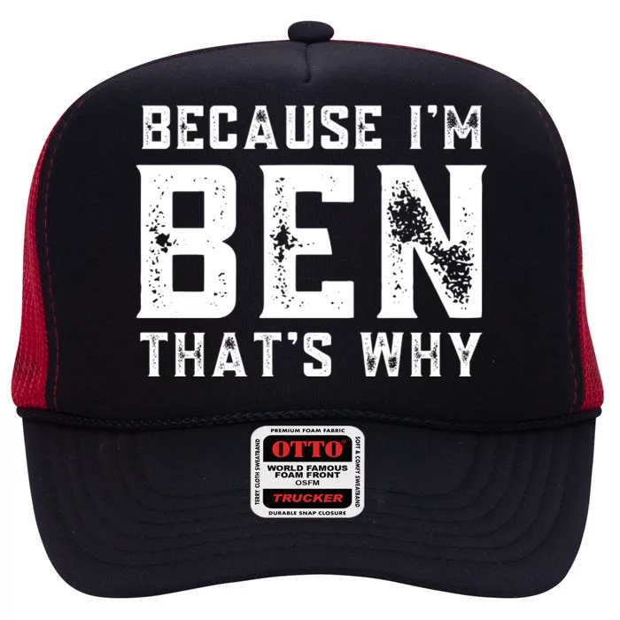 BECAUSE I'M BEN THAT'S WHY High Crown Mesh Trucker Hat