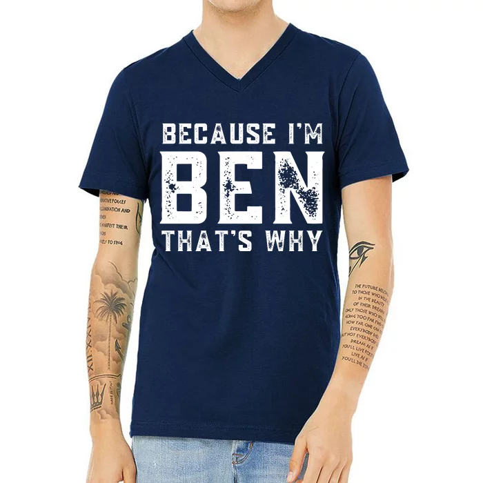 BECAUSE I'M BEN THAT'S WHY V-Neck T-Shirt