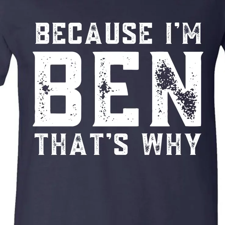 BECAUSE I'M BEN THAT'S WHY V-Neck T-Shirt