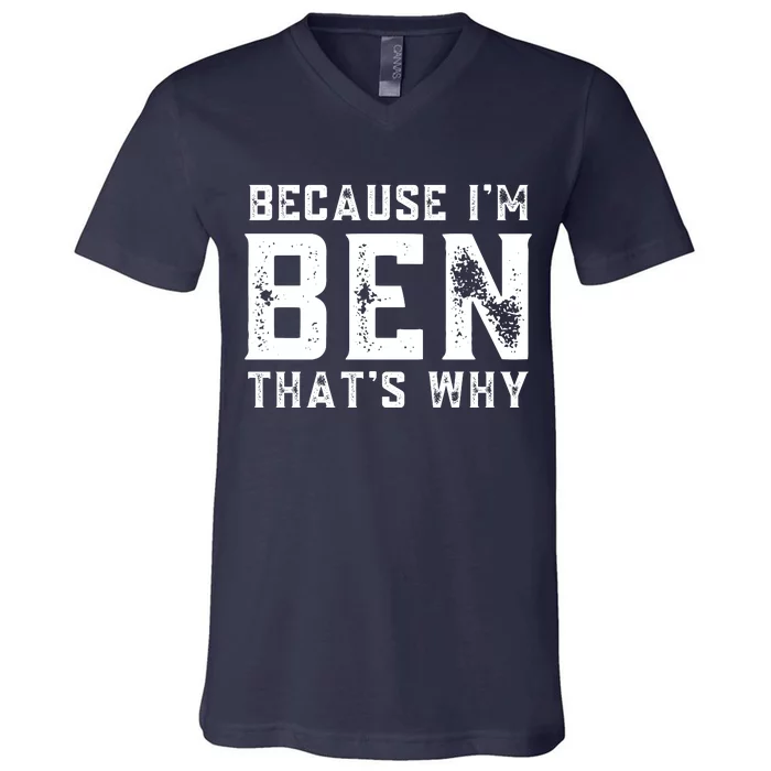 BECAUSE I'M BEN THAT'S WHY V-Neck T-Shirt