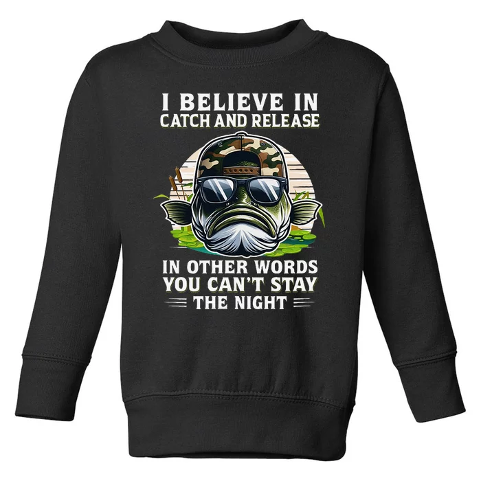 Believe In Catch Release CanT Stay The Night Fishing Gifts Toddler Sweatshirt