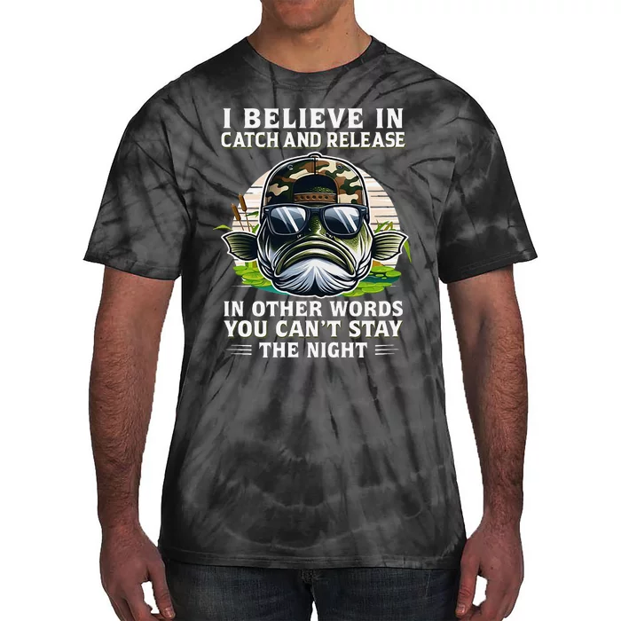 Believe In Catch Release CanT Stay The Night Fishing Gifts Tie-Dye T-Shirt