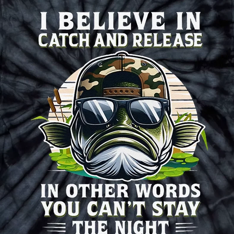 Believe In Catch Release CanT Stay The Night Fishing Gifts Tie-Dye T-Shirt