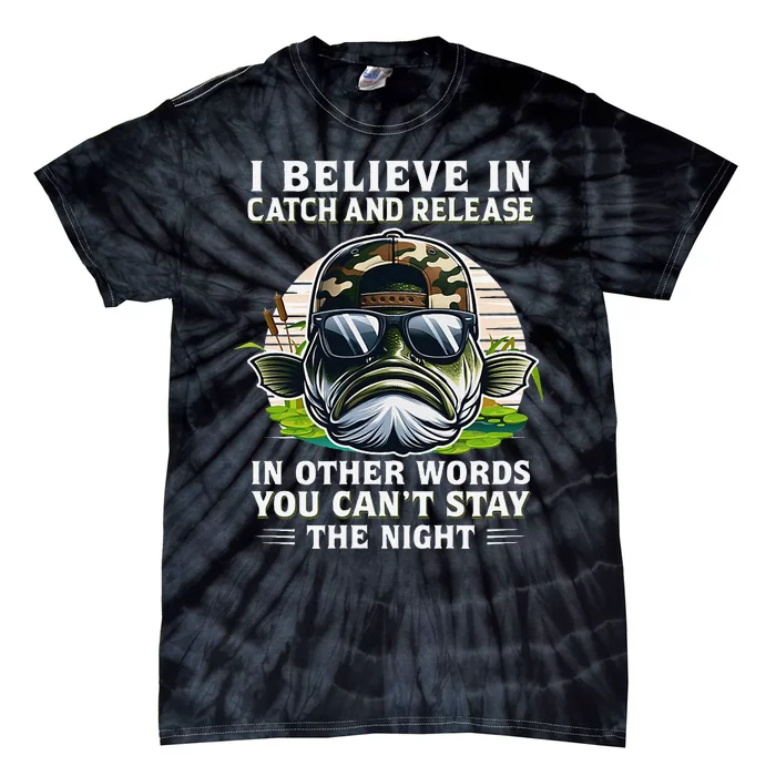 Believe In Catch Release CanT Stay The Night Fishing Gifts Tie-Dye T-Shirt