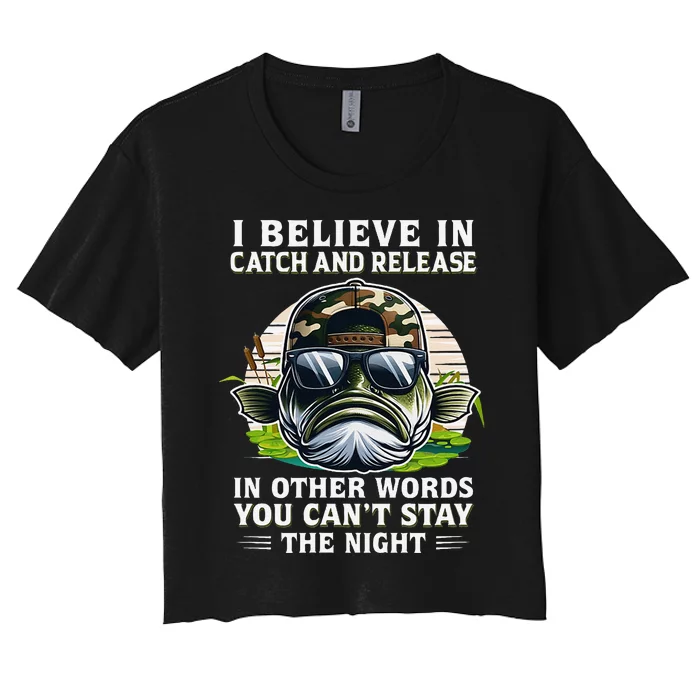 Believe In Catch Release CanT Stay The Night Fishing Gifts Women's Crop Top Tee