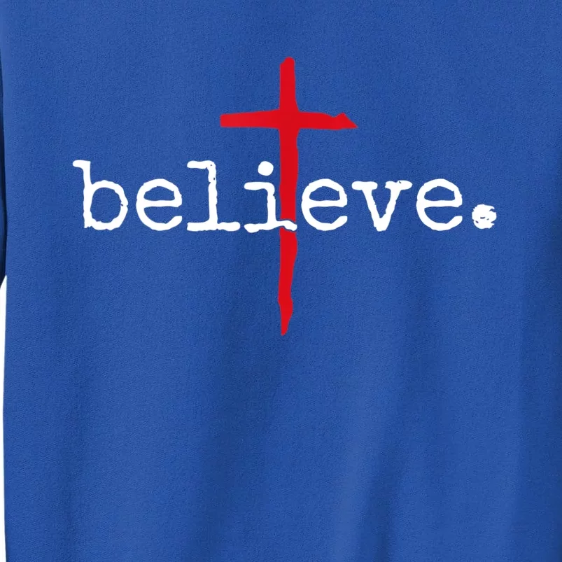 Believe In Cross Christian Saying Tall Sweatshirt