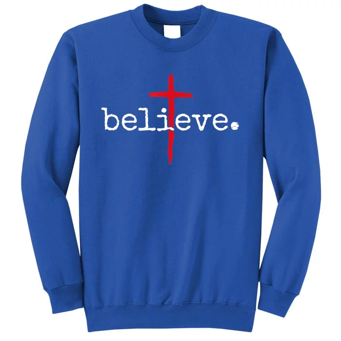 Believe In Cross Christian Saying Tall Sweatshirt