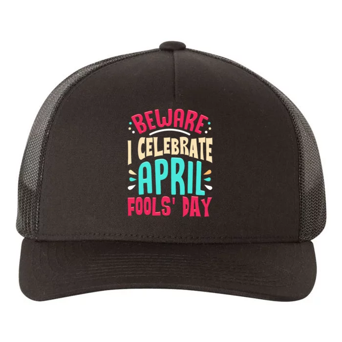 Beware I Celebrate April Fools Day Prankster Joke Funny Yupoong Adult 5-Panel Trucker Hat