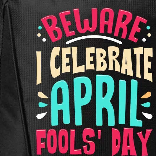 Beware I Celebrate April Fools Day Prankster Joke Funny City Backpack