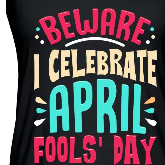 Beware I Celebrate April Fools Day Prankster Joke Funny Ladies Essential Flowy Tank