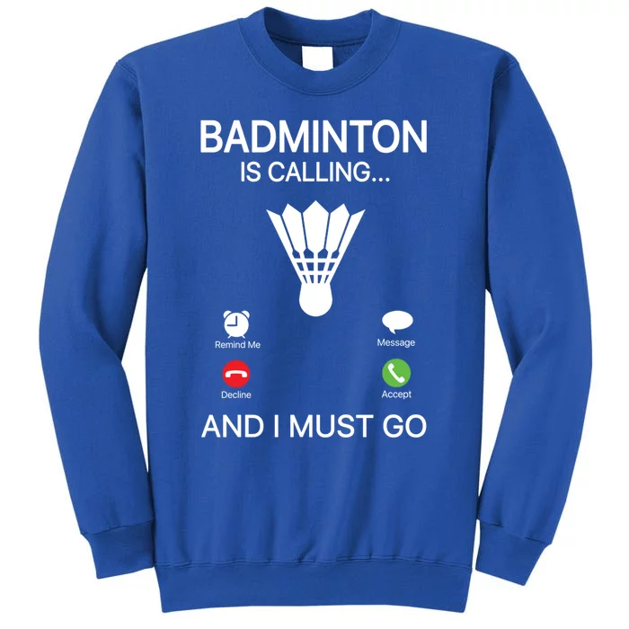 Badminton Is Calling Decline Accept And I Must Go Badminton Gift Tall Sweatshirt