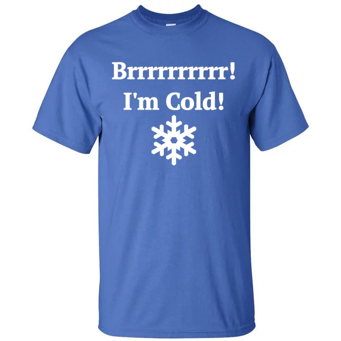 Brrrrr! IM Cold Snowflake Funny Winter Freezing Cool Gift Tall T-Shirt