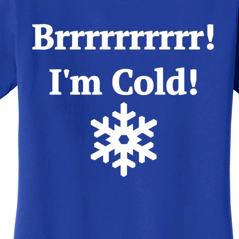 Brrrrr! IM Cold Snowflake Funny Winter Freezing Funny Gift Women's T-Shirt