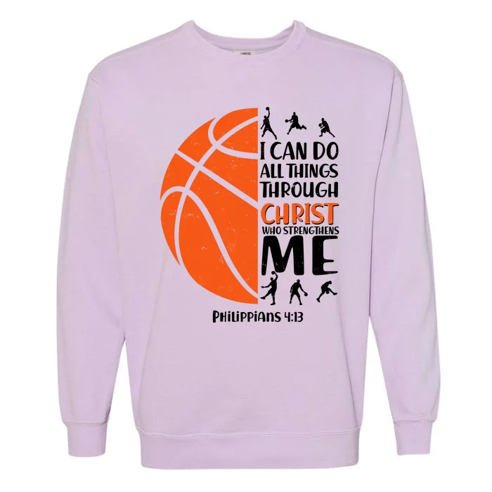 Basketball I Can Do All Things Through Christ Who Strengthens Me Philippian 4:13 Garment-Dyed Sweatshirt