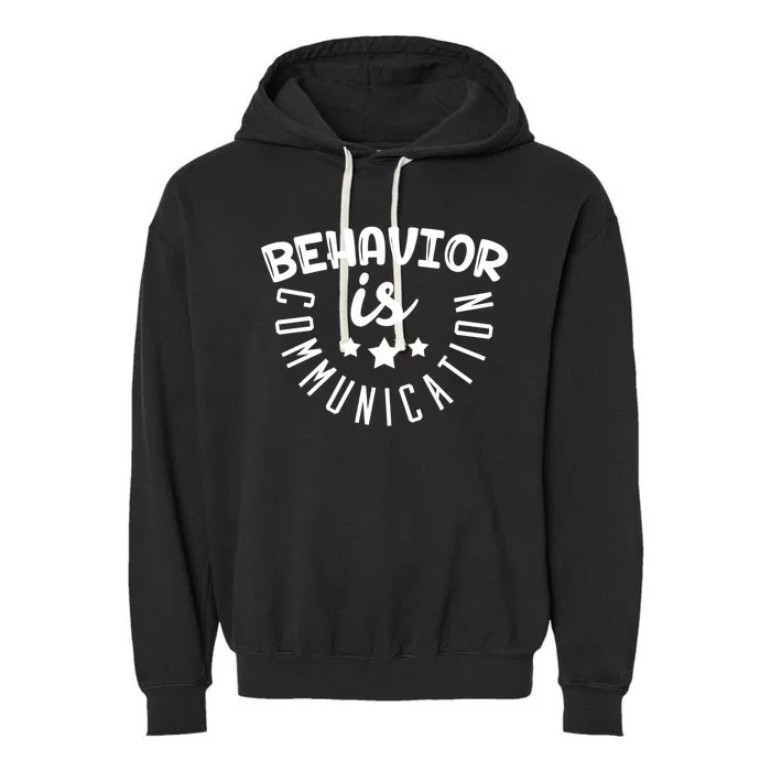 Behavior Is Communication Support Teachers Special Educators Cool Gift Garment-Dyed Fleece Hoodie