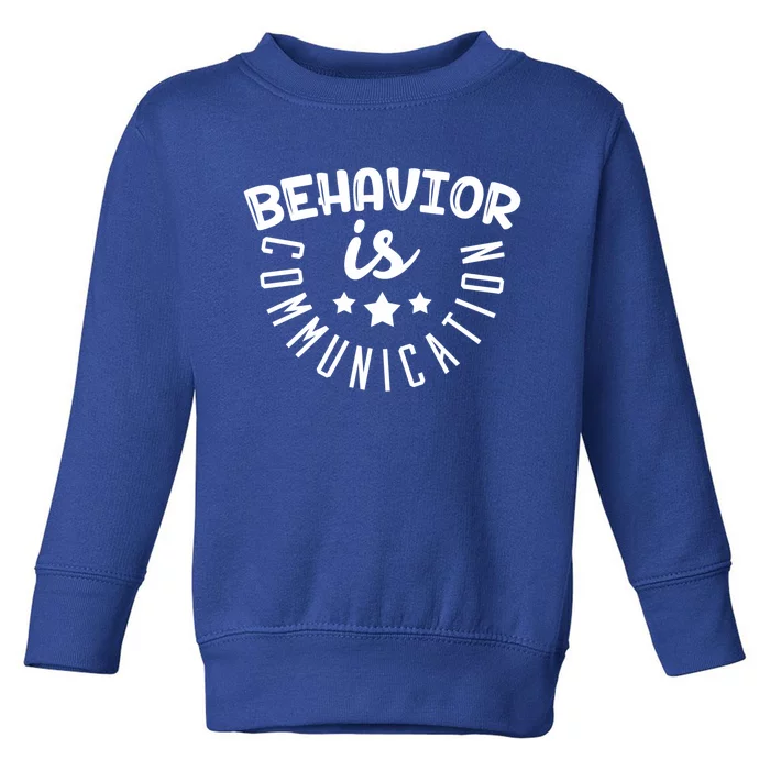 Behavior Is Communication Support Teachers Special Educators Cool Gift Toddler Sweatshirt