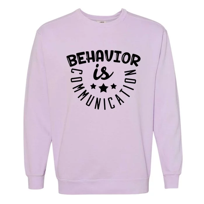 Behavior Is Communication Support Teachers Special Educators Cool Gift Garment-Dyed Sweatshirt